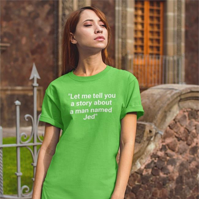 BooBoo Let Me Tell You A Story About A Man Named Jed T Shirt