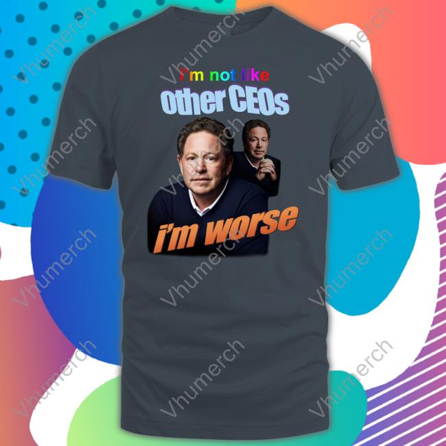 I'm Not Like Other Ceos I'm Worse Tee