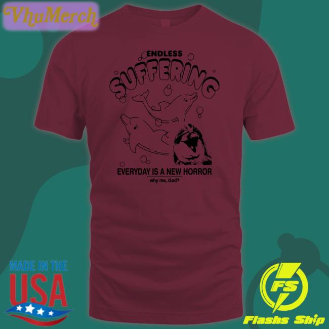Thegoodshirts Endless Suffering Everyday Is A New Horror Tee Shirts That Go Hard