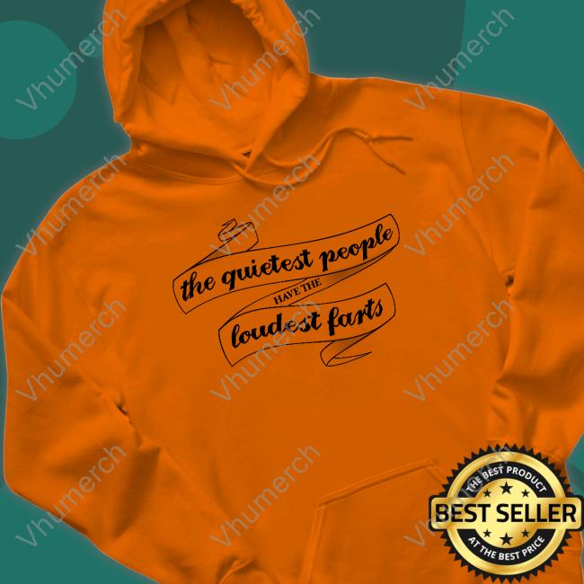Snazzyseagull The Quietest People Have The Loudest Farts Unisex T Shirt
