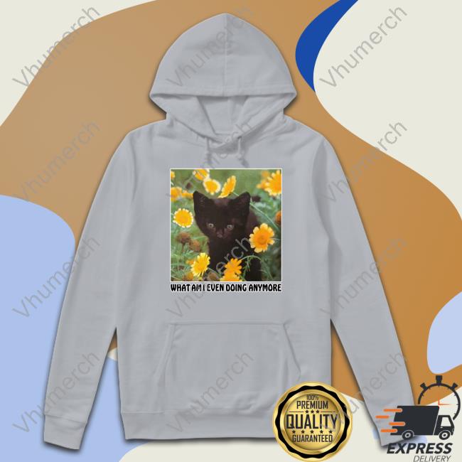 What Am I Even Doing Anymore Tee Shirt What Am I Even Doing Anymore Tee