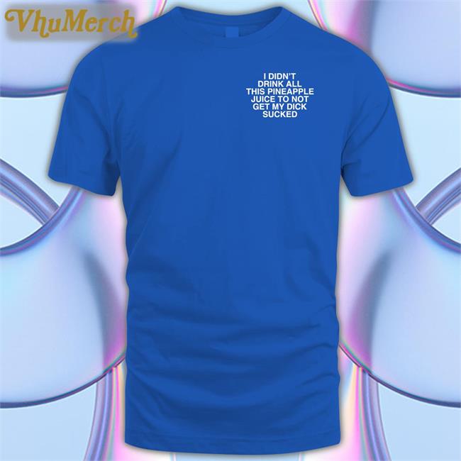 Drink Pineapple Juice Shirt