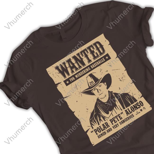 Breakingt Store Pete Alonso Wanted Poster Tee Shirt Pete Alonso Wanted Poster Hoodie