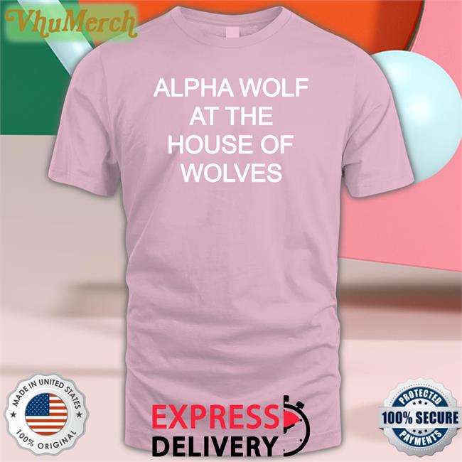 Gerardsmuse Alpha Wolf At The House Of Wolves Funny T Shirt