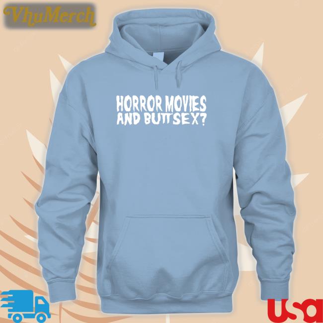 Horror Movies And Butt Sex T Shirt Horror Movies And Butt Sex Sweatshirt Shirts With Threatening Auras