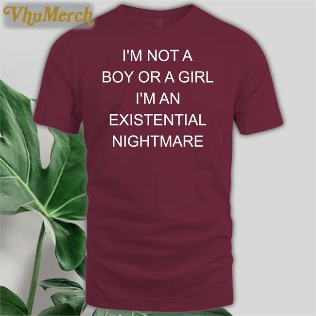 I Not A Boy Or A Girl I'm An Existential Nightmare Shirts