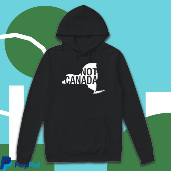 Original Not Canada Hooded Sweatshirt Original Not Canada Shirt