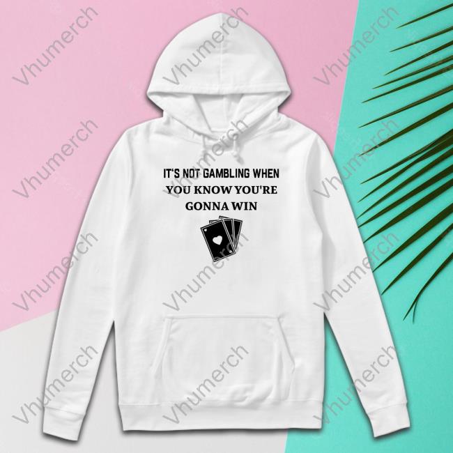 Degenerated Merch It's Not Gambling When You Know You're Gonna Win Tee