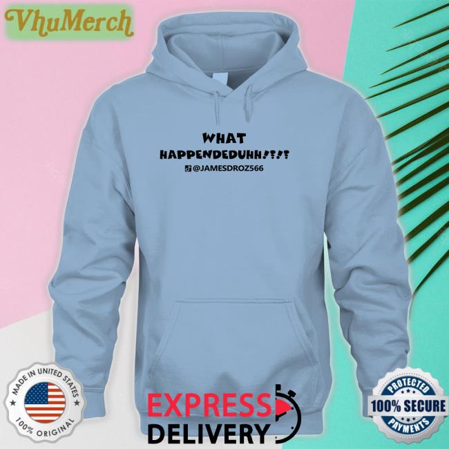 James Droz Merch What Happendeduhh Sweatshirt