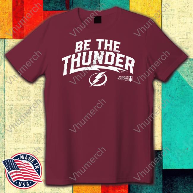 Tampa Bay Lightning 2023 Stanley Cup Playoffs Be The Thunder T Shirt