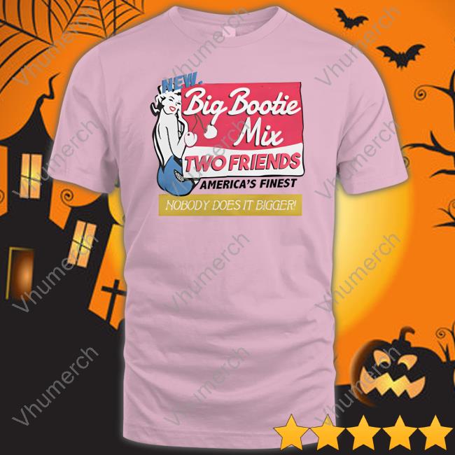 Two Friends Music Store Big Bootie Mix Two Friends T Shirts