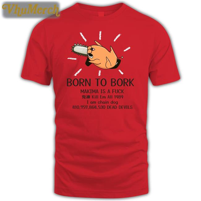 Born To Bork Makima Is A Fuck Kill Em All 1989 Tee