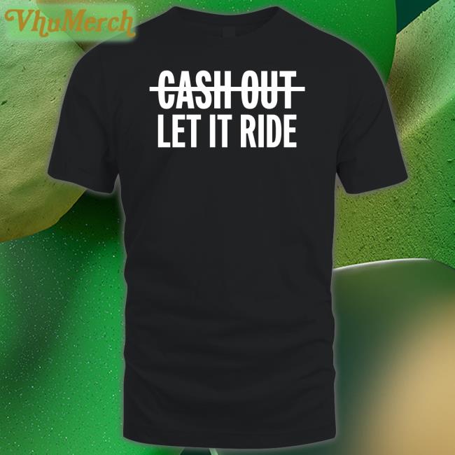 Br_Betting Cash Out Let It Ride Tee Houston Astros