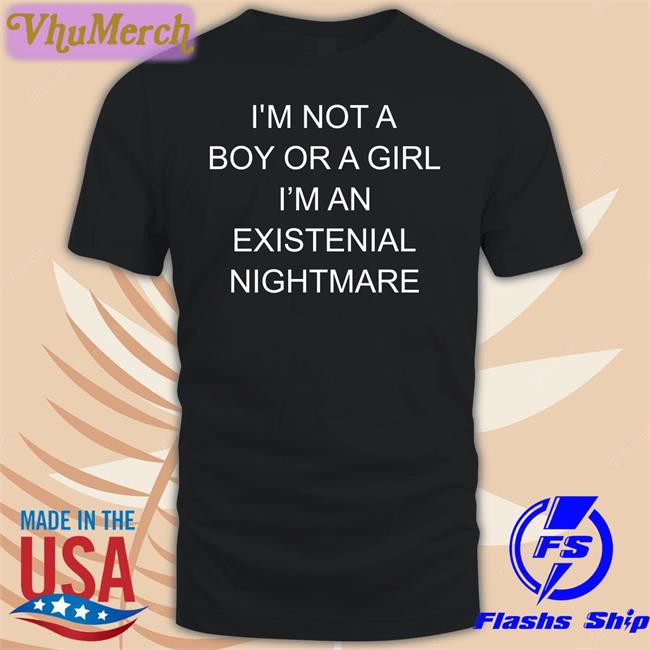 Shirts That Go Hard Shop I'm Not A Boy Or A Girl I'm An Existential Nightmare Hoodied Sweatshirt