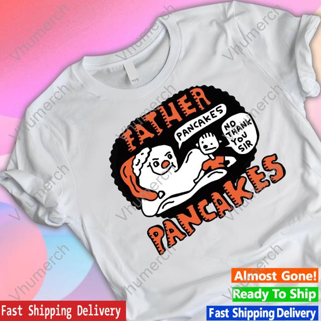 Father Pancakes No Thank You Sir Pancakes Long Sleeve