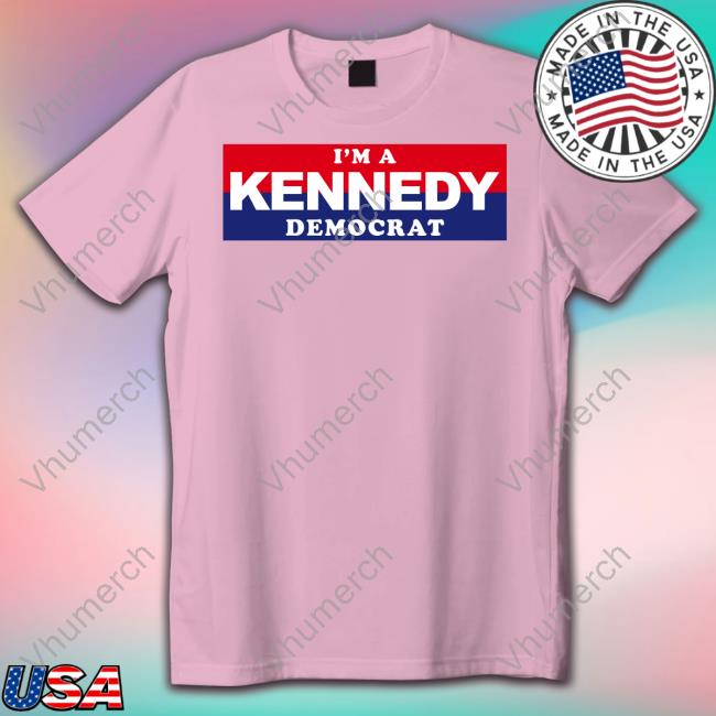 Kennedy24 Store I'm A Kennedy Democrat T Shirt