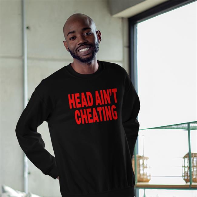 Funny Head Ain't Cheating Shirt