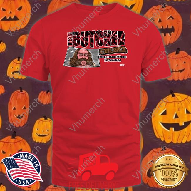 Jordan Buckley The Butcher Too Old To Shoot And Hold Too Young To Die Shirt