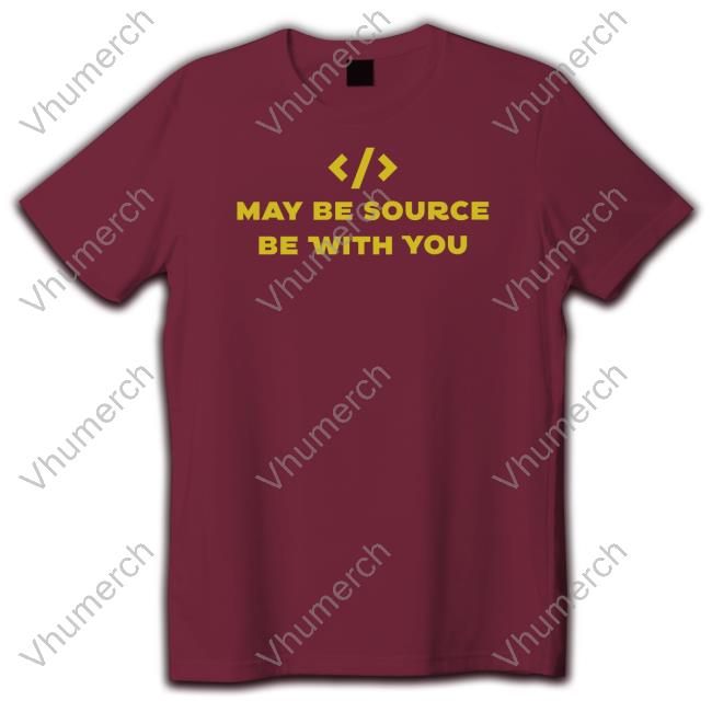 May Be Source Be With You Shirts May Be Source Be With You New Shirt