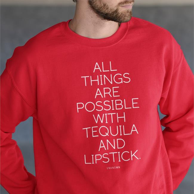 Jenshair1 All Things Are Possible With Tequila And Lipstick Hoodie All Things Are Possible With Tequila And Lipstick Hoodie