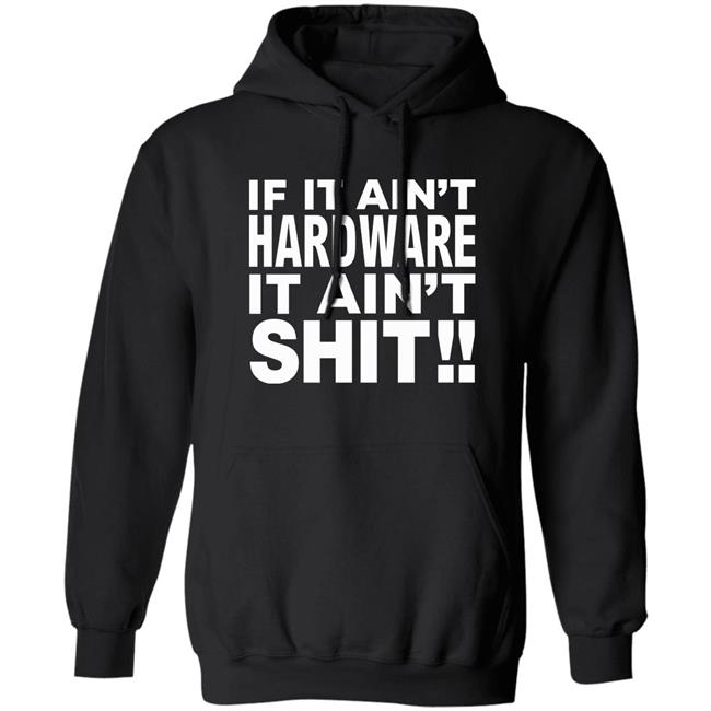 If It Ain't Hardware It Ain't Shit Shirt If It Ain't Hardware Tee BRONZE56K Merch If It Ain't Hardware It Ain't Shit Shirt If It Ain't Hardware Tee BRONZE56K Merch