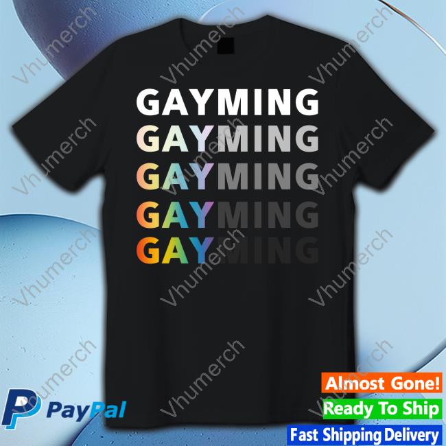 Gayming Gayming Gayming T Shirt