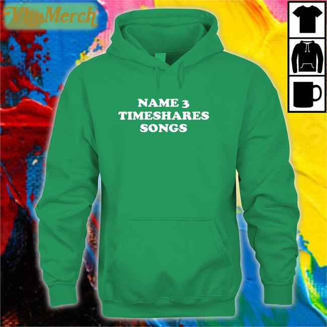 Name 3 Timeshares Songs Hoodie