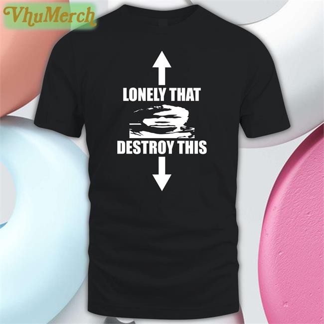 Lonely That Destroy This Crewneck Sweatshirt