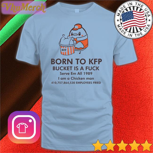 Dakuma Art Born To Kfp Bucket Is A Fuck Serve Em All 1989 Tee White