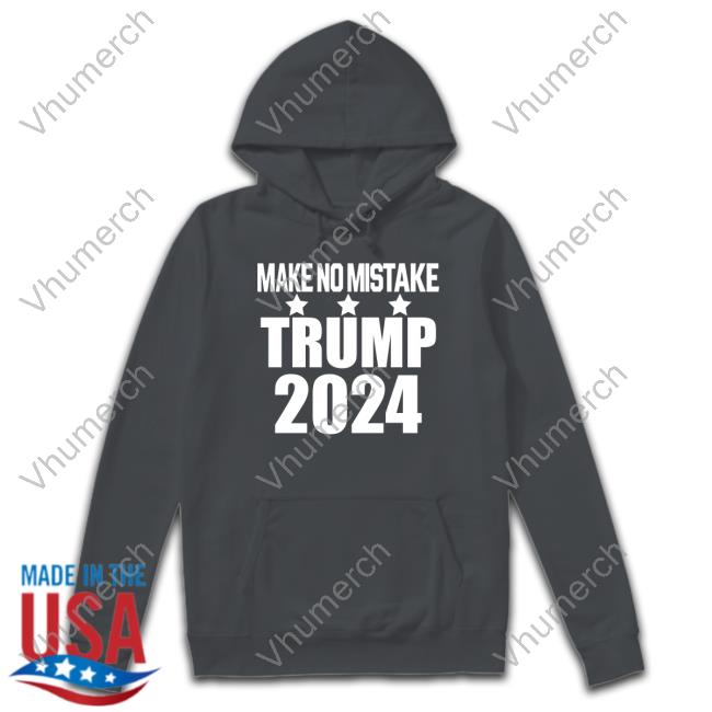 Irish Peach Designs Merch Make No Mistake Trump 2024 Hoodie