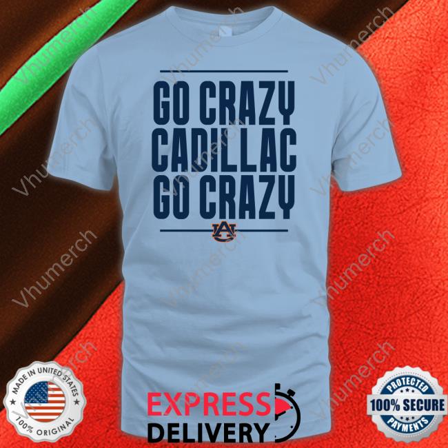 Go Crazy Cadillac Go Crazy Long Sleeve T Shirt Auburn Football Go Crazy Cadillac Long Sleeve T Shirt