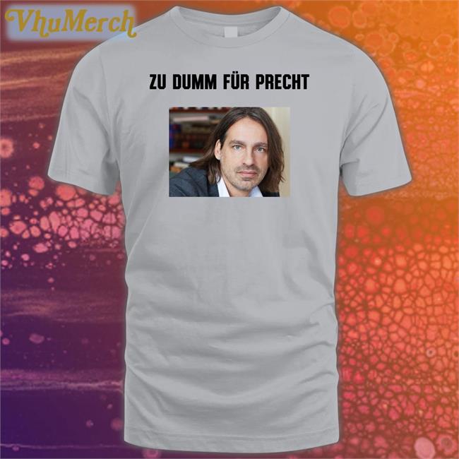 Zu Dumm Fur Precht Tee Shirts