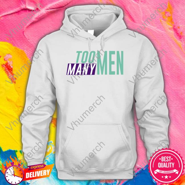 Too Many Men Hoodie Shayna Too Many Men Sweatshirt Shayna