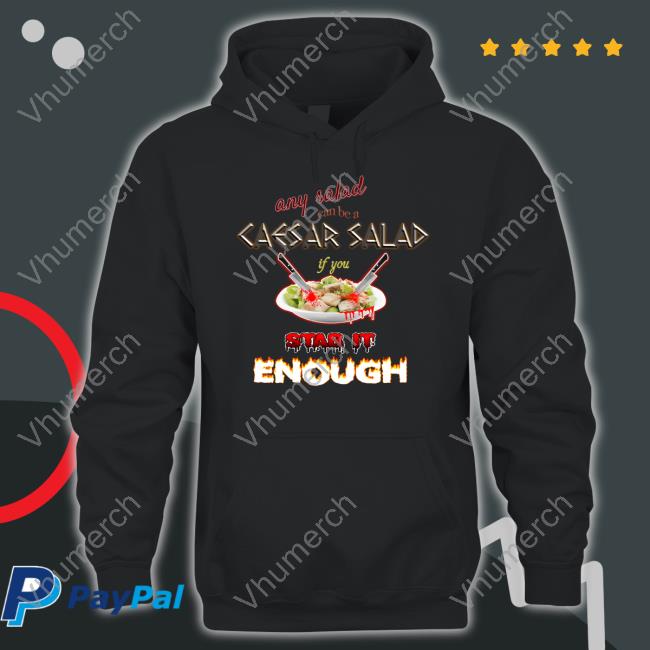 Any Salad Can Be A Caesar Salad If You Stab It Enough Long Sleeve T Shirt Snazzyseagull