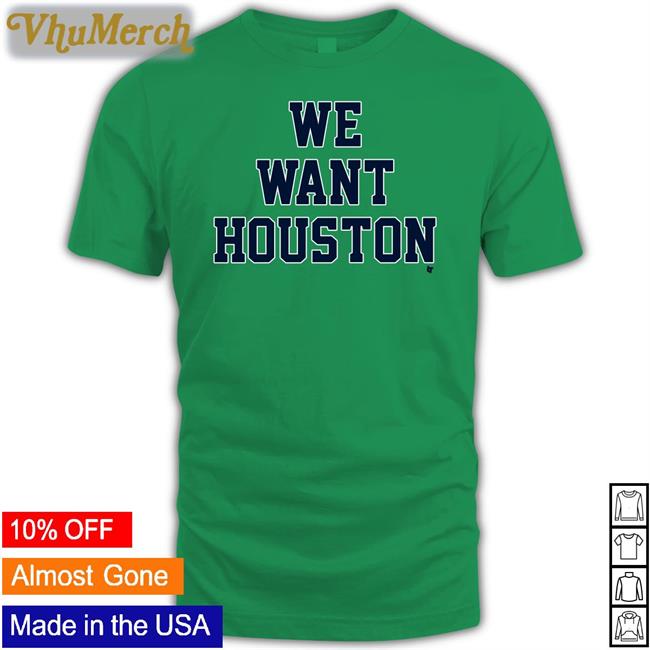 Breakingt Merch We Want Houston T Shirts