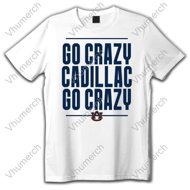 Go Crazy Cadillac Go Crazy Shirt