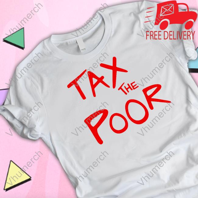 Shitheadsteve Merch Tax The Poor T-Shirt