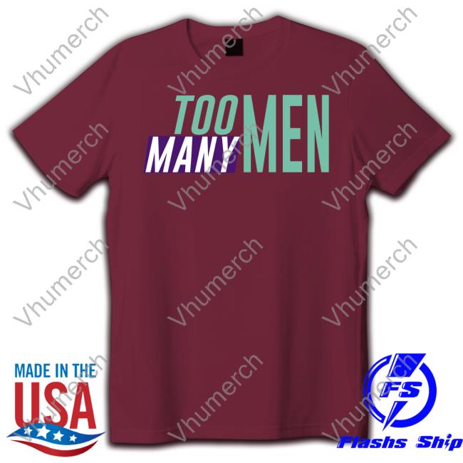Too Many Men Hoodie Shayna Too Many Men Shirt