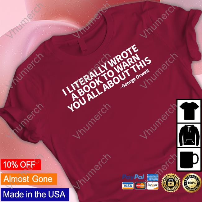 I Literally Wrote A Book To Warn You All About This George Orwell Shirt