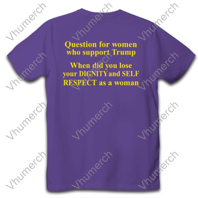 Question For Women Who Support Trump Tees Rb Rbisrb Question For Women Who Support Trump T Shirt