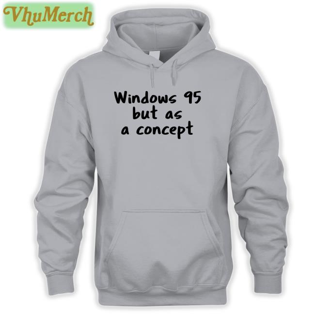 Funny Windows 95 But As A Concept Sweatshirt