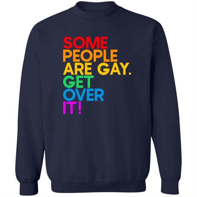 Izar Some People Are Gay Get Over It Shirt Some People Are Gay Get Over It Shirt Izar