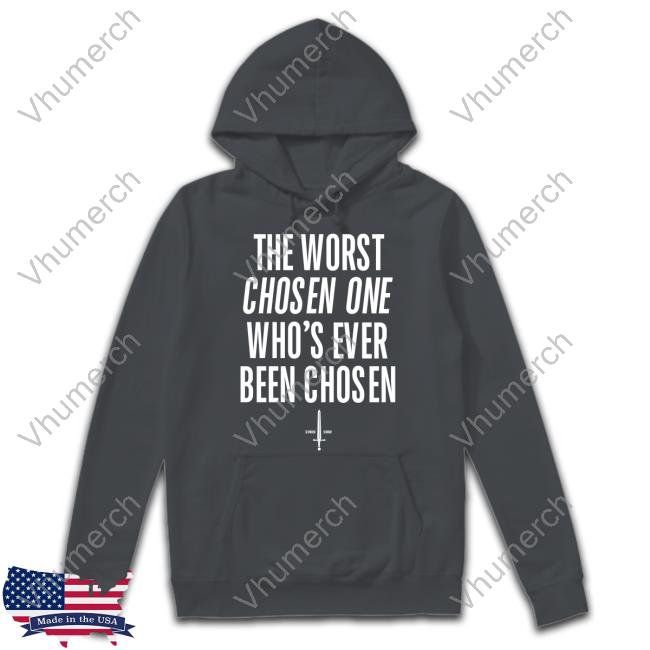 Official The Worst Chosen One Who's Ever Been Chosen Hoodie