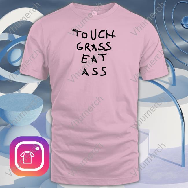 Carlombrll Touch Grass Eat Ass Unisex T Shirt Carlombrll Touch Grass Eat Ass T Shirt