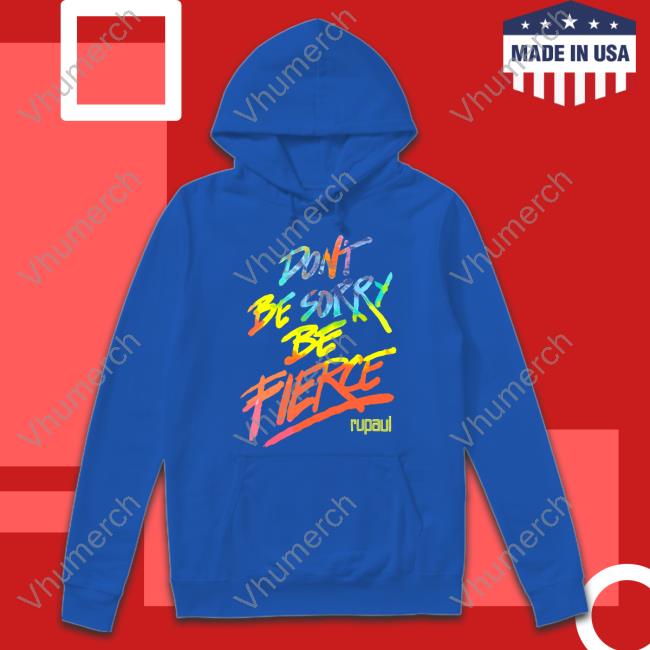 Miss Fiercalicious Don't Be Sorry Be Fierce Rupaul Sweatshirt