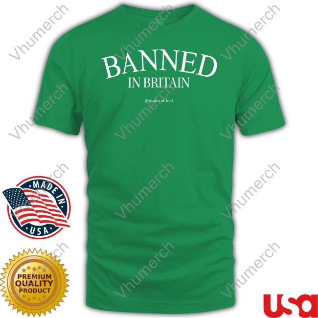 Banned In Britain Mattaoffact Tee Shirts