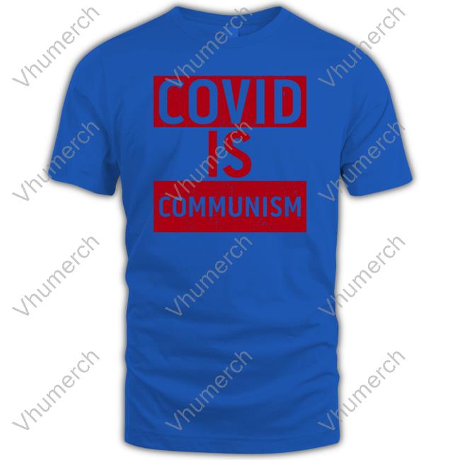 Covid Is Communism T Shirts