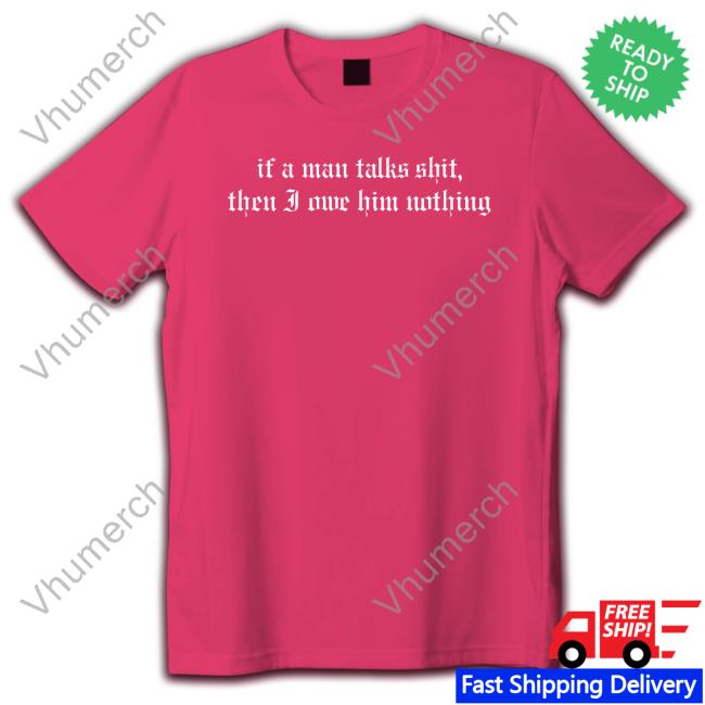 If A Man Talks Shit Sweatshirt If A Man Talks Shit Hoodie