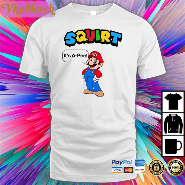 Shirts That Go Hard Squirt It's A-Pee Shirt