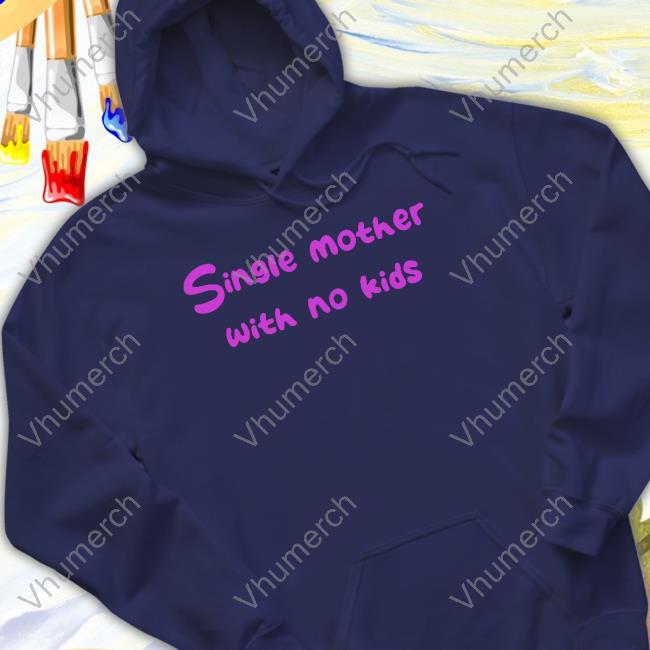 Niceshirtthanks Merch Single Mother With No Kids Shirts Single Mother With No Kids Shirt